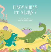 DINOSAURES ET ALORS ?