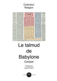 LE TALMUD DE BABYLONE: EN LANGUE FRANCAISE ET COMPLETE PAR CELUI DE JERUSALEM ET PAR D'AUTRES