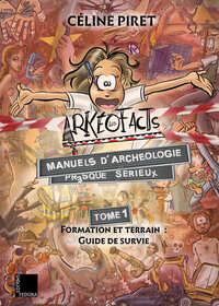 LES ARKEOFACTS : MANUELS D'ARCHEOLOGIE PRESQUE SERIEUX