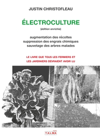 ELECTROCULTURE (EDITION ENRICHIE) - AUGMENTATION DES RECOLTES, SUPPRESSION DES ENGRAIS CHIMIQUES