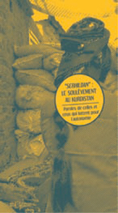 SERHILDANA : LE SOULEVEMENT AU KURDISTAN - PAROLES DE CELLES ET CEUX QUI LUTENT POUR L'AUTONOMIE