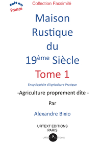 MAISON RUSTIQUE DU XIXE SIECLE VOLUME 1 - AGRICULTURE PROPREMENT DITE - 19EME SIECLE