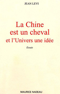 LA CHINE EST UN CHEVAL - ET L'UNIVERS, UNE IDEE