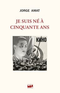 Je suis né à cinquante ans - Les aventures picaresques d'un