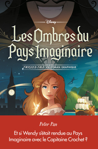 DISNEY TWISTED TALE - PETER PAN - LES OMBRES DU PAYS IMAGINAIRE - UN ROMAN GRAPHIQUE