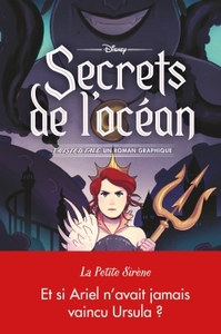 DISNEY TWISTED TALE - LA PETITE SIRENE - SECRETS DE L'OCEAN - UN ROMAN GRAPHIQUE