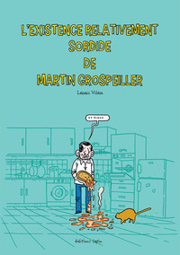 Existence relativement sordide de Martin Grospeiller (L’)