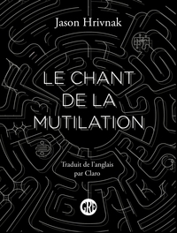 LE CHANT DE LA MUTILATION