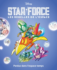 PERDUS DANS L'ESPACE-TEMPS - STAR FORCE LES REBELLES DE L'ESPACE - TOME 5