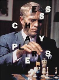 Chess Players From Charlie Chaplin to Wu-Tang Clan /anglais