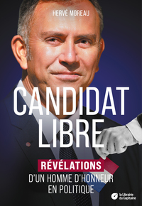 CANDIDAT LIBRE - REVELATIONS D'UN HOMME D'HONNEUR EN POLITIQUE