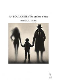 Ari BOULOGNE : Tra ombra e luce