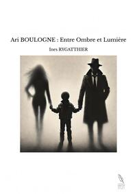 Ari BOULOGNE : Entre Ombre et Lumière