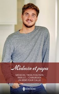 MEDECIN ET PAPA - MEDECIN, TROIS FOIS PAPA - PAPA ET CHIRURGIEN - UN BEBE POUR CALLIE