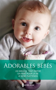 ADORABLES BEBES - UN MIRACLE TANT ESPERE - UN BEBE POUR LA VIE - LE BEBE INATTENDU