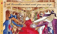Si Versailles m'était conté par un loup...