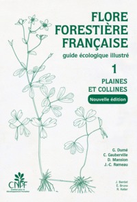 FLORE FORESTIERE FRANCAISE TOME 1 - PLAINES ET COLLINES (NOUVELLE EDITION) - GUIDE ECOLOGIQUE ILLUST