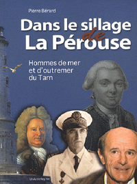 Dans le sillage de La Pérouse - hommes de mer et d'outremer du Tarn