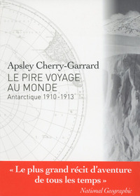 LE PIRE VOYAGE AU MONDE - ANTARCTIQUE 1910-1913