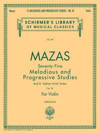 JACQUES F. MAZAS: 75 MELODIOUS AND PROGRESSIVE STUDIES OP.36 BOOK 3 (ARTIST'S STUDIES)