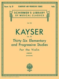 HEINRICH ERNST KAYSER : 36 ELEMENTARY & PROGRESSIVE STUDIES, OP. 20 - VIOLON