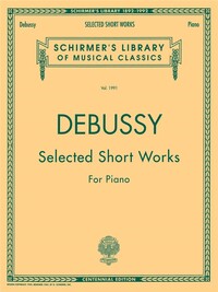 CLAUDE DEBUSSY: SELECTED SHORT WORKS FOR PIANO PIANO