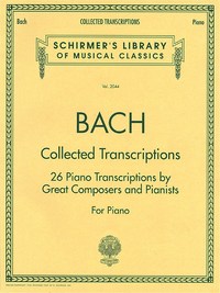 JOHANN SEBASTIAN BACH : COLLECTED TRANSCRIPTIONS 26 PIANO TRANSCRIPTIONS BY GREAT COMPOSERS AND PIAN