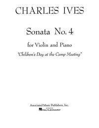 CHARLES IVES: SONATA NO.4 FOR VIOLIN AND PIANO 'CHILDREN'S DAY AT THE CAMP MEETING'
