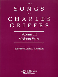 THE SONGS OF CHARLES T. GRIFFES - VOLUME 3 (MEDIUM VOICE)