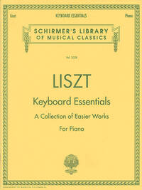 FRANZ LISZT: KEYBOARD ESSENTIALS (A COLLECTION OF EASIER WORKS FOR PIANO) PIANO