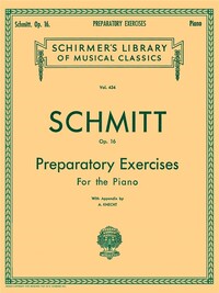 ALOYS SCHMITT :  PREPARATORY EXERCISES, OP. 16 - PIANO