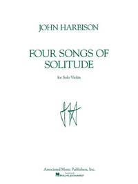 JOHN HARBISON: FOUR SONGS OF SOLITUDE FOR SOLO VIOLIN