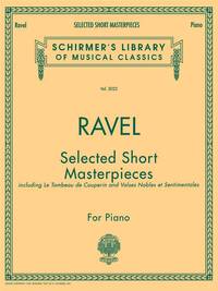 MAURICE RAVEL: SELECTED SHORT MASTERPIECES PIANO
