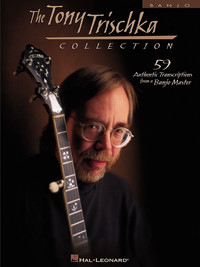 TONY TRISCHKA : THE TONY TRISCHKA COLLECTION - BANJO - 59 AUTHENTIC TRANSCRIPTIONS