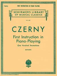 CARL CZERNY: FIRST INSTRUCTION IN PIANO PLAYING (ONE HUNDRED RECREATIONS) PIANO
