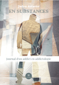 En substances : Journal d'un addict en addictologie