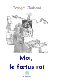 Moi, le fœtus roi