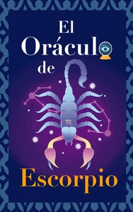 EL ORACULO DE ESCORPIO - PREGUNTA AL ORACULO Y TE RESPONDERA. LIBRO PARA EL SIGNO DE ESCORPIO. TU GU