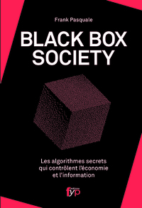 BLACK BOX SOCIETY - LES ALGORITHMES SECRETS QUI CONTROLENT..