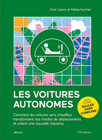 Les voitures autonomes. Comment les voitures sans chauffeur transforment nos modes de déplacements et créent une nouvelle industrie