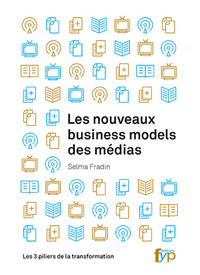 LES NOUVEAUX BUSINESS MODELS DES MEDIAS - LES 3 PILIERS DE LA TRANSFORMATION