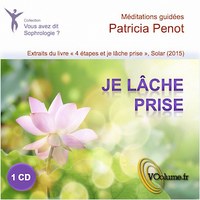 JE LACHE PRISE : MEDITATIONS GUIDEES