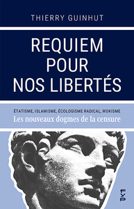 REQUIEM POUR NOS LIBERTES - ETATISME, ISLAMISME, ECOLOGISME RADICAL, WOKISME : LES NOUVEAUX DOGMES D