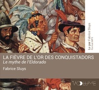 LA FIEVRE DE L'OR DES CONQUISTADORS : LE MYTHE DE L'ELDORADO