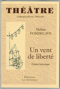 FONDECAVE Mylène / Un vent de liberté / Théâtre (drame historique)