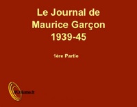 LE JOURNAL DE MAURICE GARCON, 1939-1945, VOL. 1