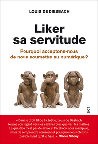 LIKER SA SERVITUDE. POURQUOI ACCEPTONS-NOUS DE NOUS SOUMETTRE AU NUMERIQUE ?