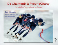 DE CHAMONIX A PYEONGCHANG - UN SIECLE D'OLYMPISME EN HIVER