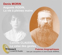 AUGUSTE RODIN : LA VIE A PLEINES MAINS; CAMILLE CLAUDEL : LA VALSE DES GESTES