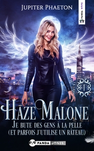 HAZE MALONE - T01 - JE BUTE DES GENS A LA PELLE (ET PARFOIS J'UTILISE UN RATEAU)